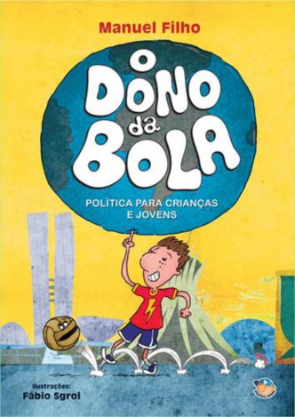 Livro: O Dono da Bola - Politica para criancas e jovens, de Manuel Filho